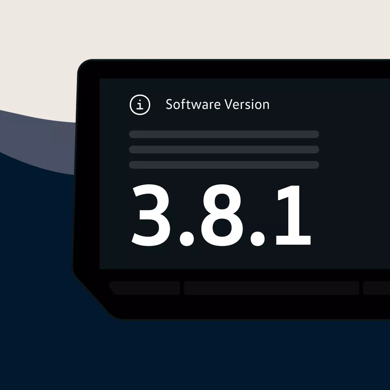 Illustration einer Geräteanzeige mit dunkelgrauem Bildschirm, auf dem groß die Softwareversion „3.8.1“ in Weiß steht. Darüber befindet sich der Text „Software Version“ mit einem Informationssymbol und mehreren grau angedeuteten Textzeilen.